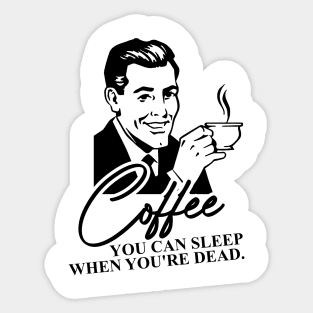 Coffee - You can sleep when you're dead Sticker